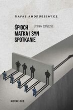 Okładka - Śpioch, Matka i syn, Spotkanie. Utwory sceniczne - Rafał Andrusiewicz
