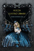 Okładka - Alicja i lustro zombi - Gena Showalter