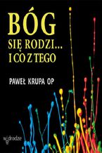 Okładka - Bóg się rodzi i co z tego - Paweł Krupa OP