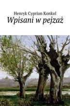 Okładka - Wpisani w pejzaż - Henryk Konkol