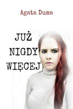 Okładka - Już Nigdy Więcej - Agata Duma