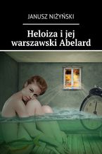 Okładka - Heloiza i jej warszawski Abelard - Janusz Niżyński