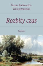 Okładka - Rozbity czas - Teresa Rutkowska-Wojciechowska