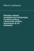 Schematy unikania opodatkowania funkcjonujące w polskiej praktyce i skuteczność środków stosowanych do ich zwalczania