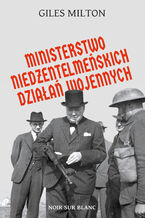 Okładka - Ministerstwo niedżentelmeńskich działań wojennych - Giles Milton