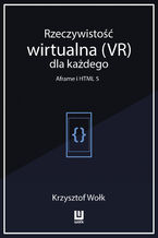 Okładka - Rzeczywistość wirtualna (VR) dla każdego - Aframe i HTML 5 - Krzysztof Wołk