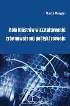 Rola klastrów w kształtowaniu zrównoważonej polityki rozwoju