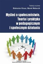 Okładka - Myśleć o społeczeństwie. Teoria i praktyka w pedagogicznym i społecznym działaniu - Marek Walancik, Blahoslav Kraus