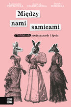 Okładka - Między nami samicami. O kobietach, mężczyznach i życiu - Irena A. Stanisławska, Dorota Sumińska, Aleksandra Piotrowska