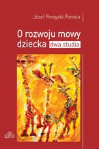 O rozwoju mowy dziecka Dwa studia