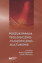 Okładka - Poszukiwania teologiczno-filozoficzno-kulturowe - Barbara Bogołębska, Monika Worsowicz