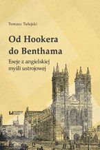 Okładka - Od Hookera do Benthama. Eseje z angielskiej myśli ustrojowej - Tomasz Tulejski