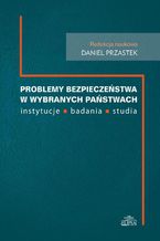 Okładka - Problemy bezpieczeństwa w wybranch państwach instytucje, badania, studia - Daniel Przastek