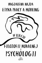 Okładka - Etyka pracy a mobbing w ujęciu filozofii moralnej i psychologii - Magdalena Najda