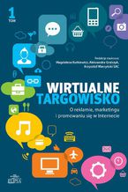 Wirtualne targowisko. O reklamie marketingu i promowaniu się w Internecie, tom 1