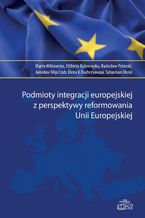 Podmioty integracji europejskiej z perspektywy reformowania Unii Europejskiej