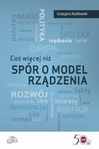 Okładka - Coś więcej niż spór o model rządzenia - Grzegorz Rydlewski