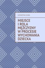 Miejsce i rola mężczyzny w procesie wychowania dziecka