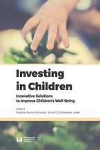 Okładka - Investing in Children. Innovative Solutions to Improve Children's Well-Being - Paulina Bunio-Mroczek, Jolanta Grotowska-Leder
