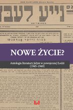 Okładka - Nowe życie? Antologia literatury jidysz w powojennej Łodzi (1945-1949) - Magdalena Ruta