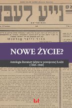 Okadka ksiki Nowe ycie? Antologia literatury jidysz w powojennej odzi (1945-1949)