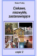 Ciekawe, niezwykłe, zastanawiające