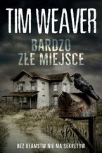 Okładka - BARDZO ZŁE MIEJSCE - Tim Weaver