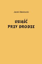 Okładka - Usiąść przy drodze - Jacek Waniewski