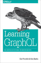 Okładka - Learning GraphQL. Declarative Data Fetching for Modern Web Apps - Eve Porcello, Alex Banks