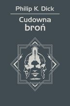 Okładka - Cudowna broń - Philip K. Dick