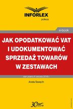 Okładka - Jak opodatkować VAT i udokumentować sprzedaż towarów w zestawach - Aneta Szwęch