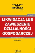 Okładka - Likwidacja lub zawieszenie działalności gospodarczej - Aneta Szwęch