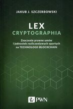 Lex cryptographia. Znaczenie prawne umów i jednostek rozliczeniowych opartych na technologii Blockchain