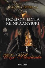 Okładka - Przepowiednia Reinkaanyiuki. Więź Płomienia - Kalina Bobras