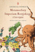 Okadka ksiki Metamorfozy Imperium Rosyjskiego 1721-1921. Geopolityka, ody i narody