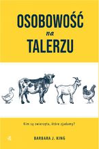 Okładka - Osobowość na talerzu. Kim są zwierzęta, które zjadamy? - Barbara J. King