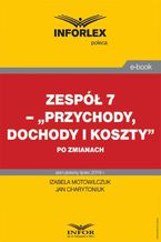 Zespół 7 - "Przychody, dochody i koszty" po zmianach