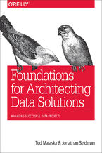 Foundations for Architecting Data Solutions. Managing Successful Data Projects