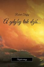 Okładka - A gdyby tak dziś - Robert Trafny