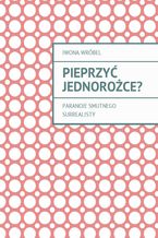 Pieprzyć jednorożce?