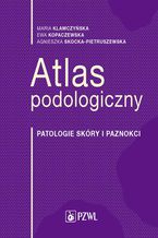 Atlas podologiczny. Patologie skóry i paznokci