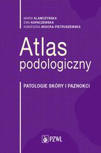 Atlas podologiczny. Patologie skry i paznokci