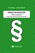 Okładka - Prawo wykroczeń. Tablice poglądowe. Część szczególna kodeksu wykroczeń. Wydanie III poprawione i uzupełnione - Anna Kalisz, Marek Gałązka