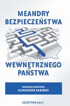 Okładka - Meandry bezpieczeństwa wewnętrznego państwa - redakcja naukowa, Aleksander Babiński