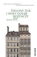 Okładka - Zielony żuk i biały gołąb rozpaczy - Albin Perc