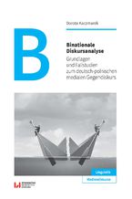 Binationale Diskursanalyse. Grundlagen und Fallstudien zum deutsch-polnischen medialen Gegendiskurs