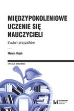 Międzypokoleniowe uczenie się nauczycieli. Studium przypadków