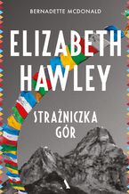 Okładka - Elizabeth Hawley. Strażniczka gór - Bernadette McDonald