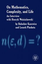 Okładka - On Mathematics, Complexity and Life - Henryk Woźniakowski, Bolesław Kacewicz, Leszek Plaskota
