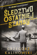 Okładka - Śledztwo ostatniej szansy - Grzegorz Kalinowski